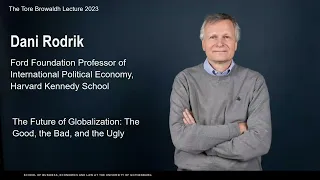 The Future of Globalization: The Good, the Bad, and the Ugly - Professor Dani Rodrik