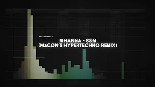 rihanna -  s&m (macon's HYPERTECHNO remix)