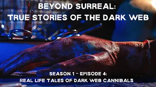 Beyond Surreal: True Stories of the Dark Web - Dark Web Cannibals