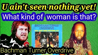 First time hearing YOU AIN'T SEEN NOTHING YET - BACHMAN TURNER OVERDRIVE REACTION