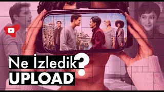 Ne İzledik? - Upload Dizi İncelemesi