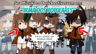 •Se a Mizuki e o Derick estivessem em: "IRMÃ DOS POPULARES"• GU