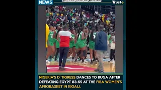 NIGERIA'S D' TIGRESS DANCES TO BUGA AFTER DEFEATING EGYPT 83 65 AT THE FIBA WOMEN’S AFROBASKET