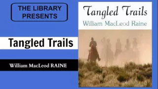 Tangled Trails by William Macleod Raine - Audiobook
