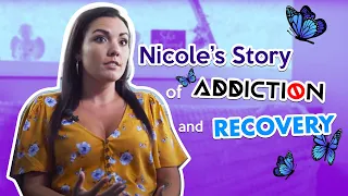 NICOLE'S STORY OF ADDICTION TO RECOVERY