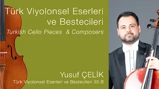Yusuf ÇELİK /Türk Viyolonsel Eserleri ve Bestecileri 35.B/Turkish Cello Pieces & Composers Ep.35