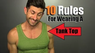 10 Rules For Wearing A Tank Top & NOT Looking Like A FOOL!!!