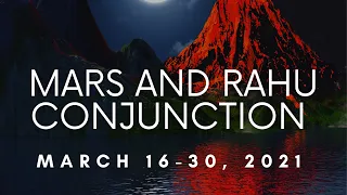 Mars and Rahu Conjunction March 2021