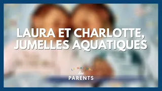 Laura et Charlotte, jumelles aquatiques - La Maison des parents #LMDP