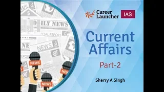 Current Affairs Part-2 II Sherry A Singh II Career Launcher II