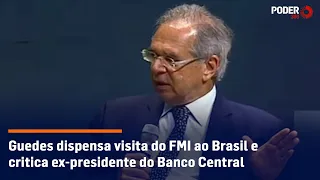 Guedes dispensa visita do FMI ao Brasil e critica ex-presidente do Banco Central