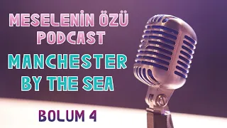 Meselenin Özü Podcast🎙️Manchester By The Sea