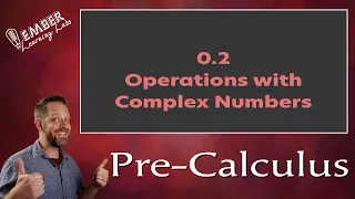 0-2 Operations with Complex Numbers | Pre-Calculus | Ember Learning Labs