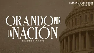 Orando por la nación (Parte II) - Pastor Miguel Núñez | La IBI