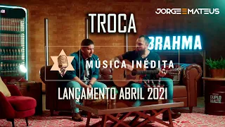 Jorge & Mateus - Troca LANÇAMENTO 2021