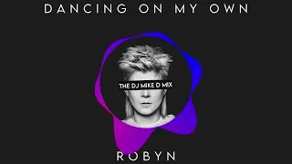 Robyn † Dancing On My Own † The Dj Mike D Mix