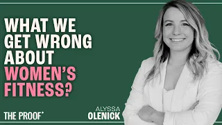 How Are Women Supposed to Workout? | Alyssa Olenick l The Proof Podcast EP #305