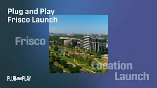 Driving Innovation Across Several Industries in Texas: Plug and Play Frisco Launch