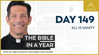 Day 149: All Is Vanity — The Bible in a Year (with Fr. Mike Schmitz)