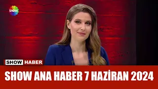 Show Ana Haber 7 Haziran 2024