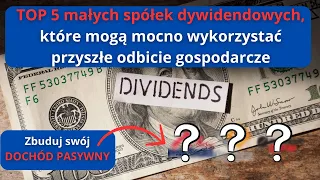 TOP 5 małych SPÓŁEK DYWIDENDOWYCH, na które będę polował w 2023 roku