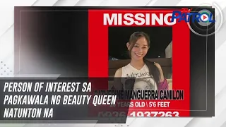Person of interest sa pagkawala ng beauty queen natunton na  | TV Patrol
