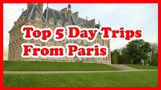 Top 5 Day Trips From Paris | France Travel Guide