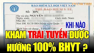 Khám TRÁI TUYẾN vẫn được hưởng 100% Bảo hiểm y tế?