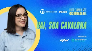 Vai, Sua Cavalona - Extremamente Desagradável