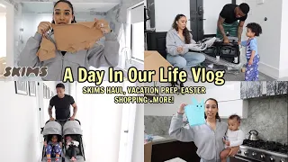 A Day In Our Life Vlog | Skims Haul, Vacation Prep, Easter Shopping and more!