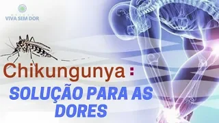 CHIKUNGUNYA: Solução para as DORES!