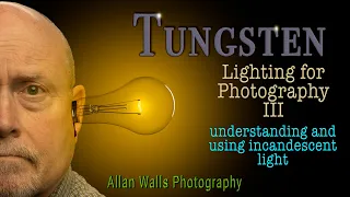 Tungsten - part III of Lighting for Photography - Incandescent Light