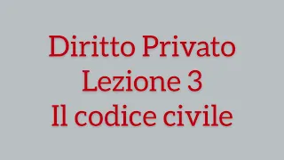 Diritto privato: lezione 3 il codice civile