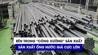 Bên trong “công xưởng” sản xuất ống nước giả cực lớn