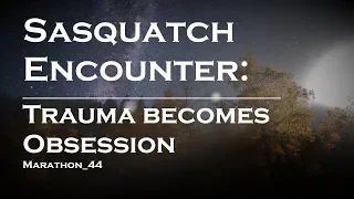 Bigfoot Trauma turns to Obsession. Marathon_44