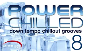 Workout Music Source // POWER CHILLED Vol 8 (Down Tempo Chill Out Grooves)