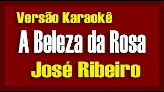 José Ribeiro  A Beleza da Rosa Karaokê