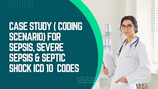 Case Study for Sepsis, severe sepsis ans septic shock ICD-10 CODES #icd10 #medicalcoding