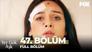 Yer Gök Aşk 47. Bölüm