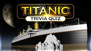 How well do you know The Titanic Quiz