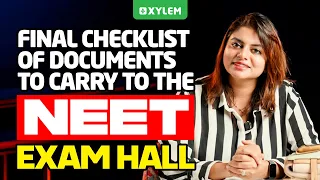 Final Checklist Of Documents To Carry To The NEET Exam Hall | Xylem NEET