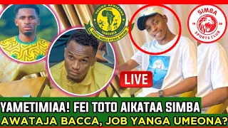 🔴#live_YAMETIMIAA! FEI TOTO AIKATAA SIMBA! AWATAJA BACCA, JOB YANGA BALAA! UMEONA ALICHOSEMA HUKO?