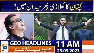 Geo News Headlines 11 AM | Imran Khan - Hassan Niazi  | 25th March 2023
