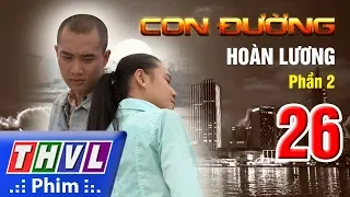 THVL | Con đường hoàn lương - Phần 2 - Tập 26