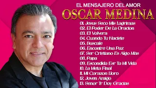 Oscar Medina - Una Hora De Canciones Para Agradecer A Dios - Lo Mejor 30 Grandes Exitos
