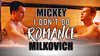 Mickey "I don't do romance" Milkovich