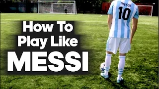 How To Play Like Lionel Messi...