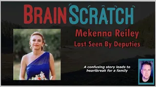 Mekenna Reiley - Last Seen by Deputies | BRAINSCRATCH