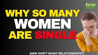 This Is Why So Many Women Are Single - Why A Lot Of Women Are Single (Men Don’t Want Relationships?)