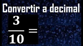 3/10 a decimal , convertir fraccion a decimal